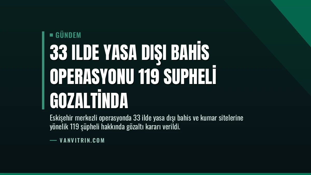 33 Ilde Yasa Dışı Bahis Operasyonu 119 Supheli Gozaltinda
