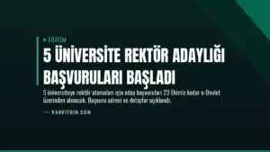 5 Üniversite Rektör Adaylığı Başvuruları Başladı