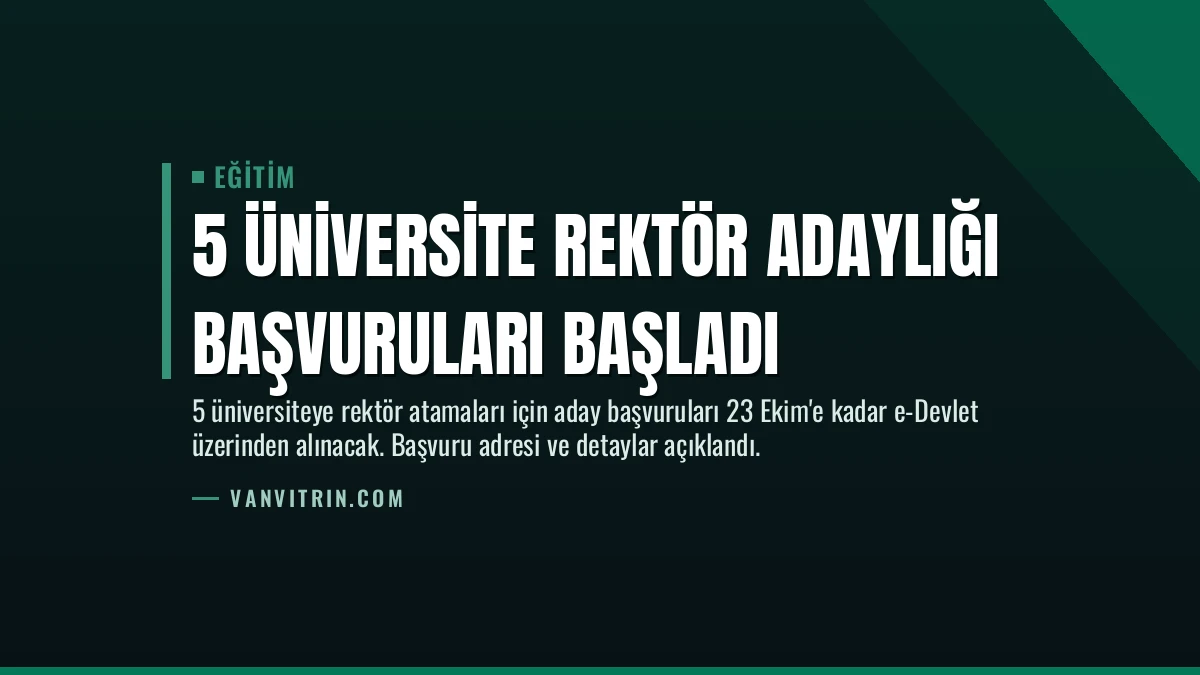 5 Üniversite Rektör Adaylığı Başvuruları Başladı