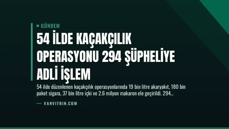 54 İlde Kaçakçılık Operasyonu 294 Şüpheliye Adli İşlem