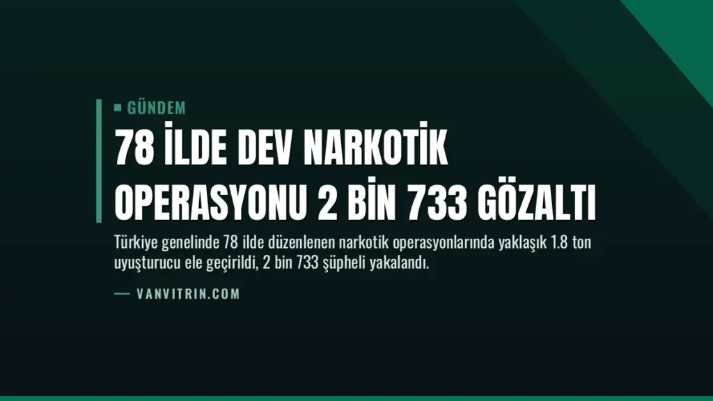 78 İlde Dev Narkotik Operasyonu 2 Bin 733 Gözaltı