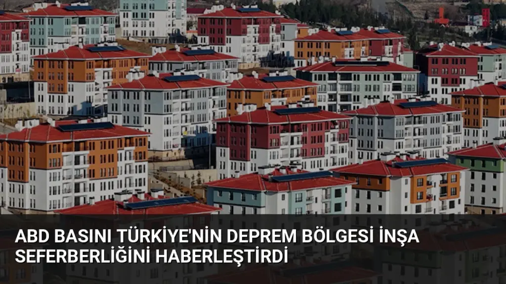 ABD Basını Türkiye'nin Deprem Bölgesi İnşa Seferberliğini Haberleştirdi