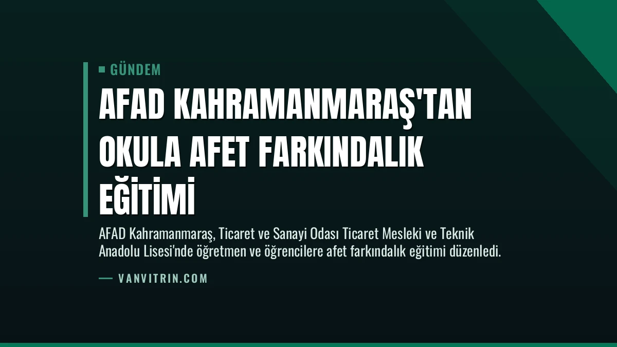 AFAD Kahramanmaraş’tan Okula Afet Farkındalık Eğitimi