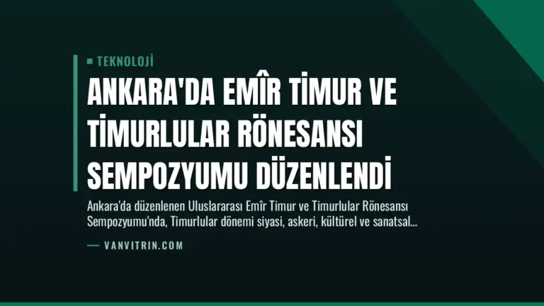 Ankara’da Emîr Timur ve Timurlular Rönesansı Sempozyumu Düzenlendi