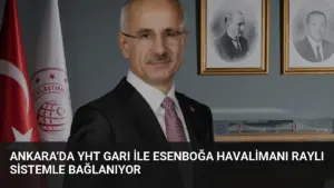 Ankara’da YHT Garı ile Esenboğa Havalimanı Raylı Sistemle Bağlanıyor