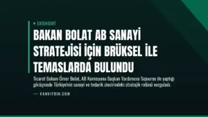 Bakan Bolat AB Sanayi Stratejisi İçin Brüksel İle Temaslarda Bulundu