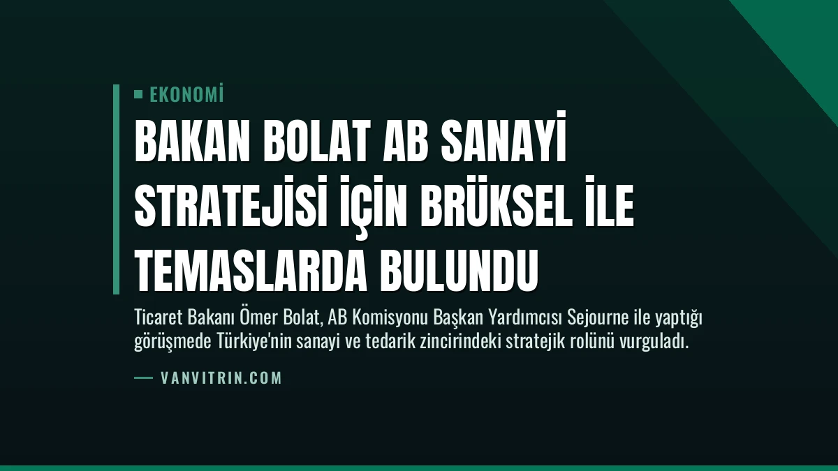 Bakan Bolat AB Sanayi Stratejisi İçin Brüksel İle Temaslarda Bulundu