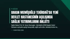 Bakan Memişoğlu Tekirdağ’da Yeni Devlet Hastanesinin Açılışında Sağlık Yatırımlarını Anlattı