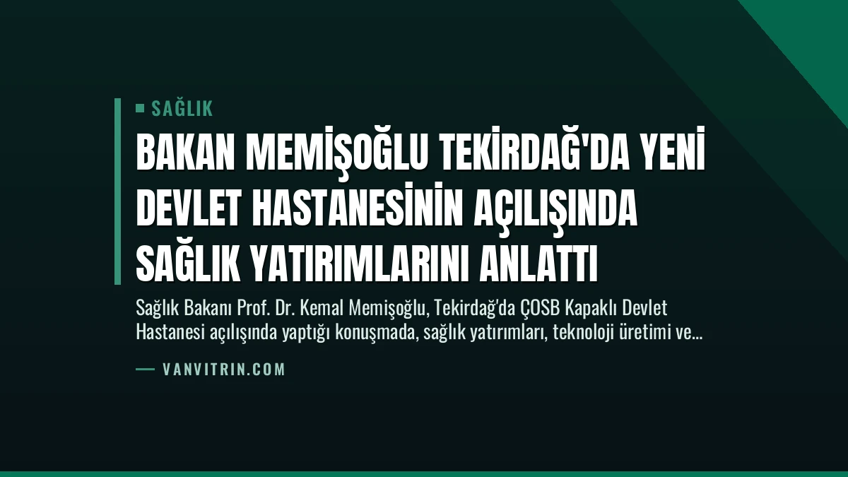 Bakan Memişoğlu Tekirdağ’da Yeni Devlet Hastanesinin Açılışında Sağlık Yatırımlarını Anlattı