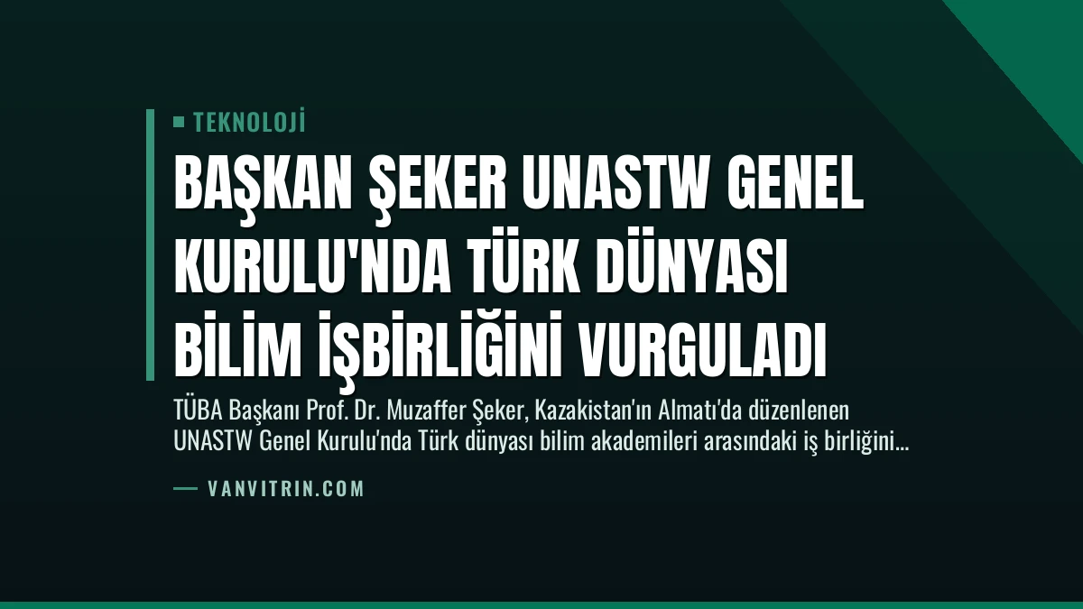 Başkan Şeker UNASTW Genel Kurulu’nda Türk Dünyası Bilim İşbirliğini Vurguladı