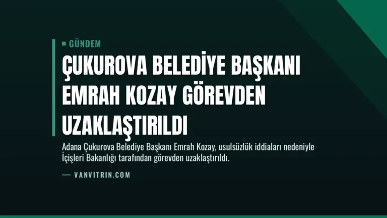 Çukurova Belediye Başkanı Emrah Kozay Görevden Uzaklaştırıldı