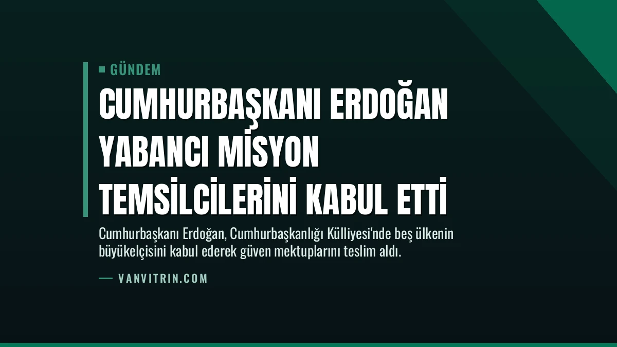 Cumhurbaşkanı Erdoğan yabancı misyon temsilcilerini kabul etti