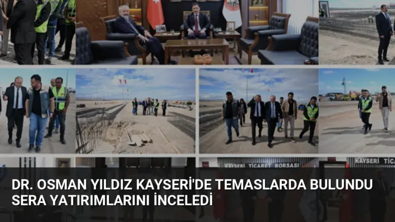 Dr. Osman Yıldız Kayseri’de Temaslarda Bulundu Sera Yatırımlarını İnceledi