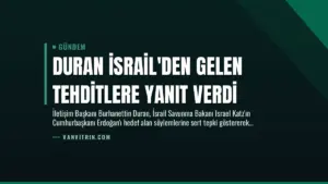 Duran İsrail’den Gelen Tehditlere Yanıt Verdi