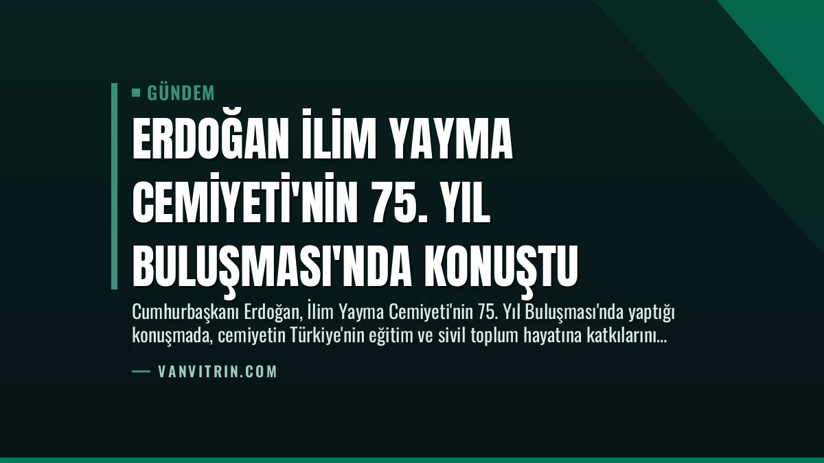 Erdoğan İlim Yayma Cemiyeti’nin 75. Yıl Buluşması’nda Konuştu