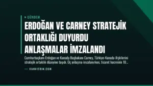 Erdoğan ve Carney Stratejik Ortaklığı Duyurdu Anlaşmalar İmzalandı