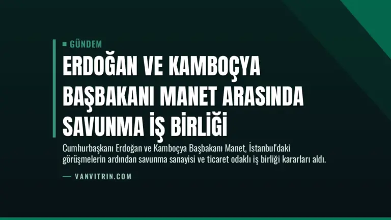 Erdoğan ve Kamboçya Başbakanı Manet Arasında Savunma İş Birliği