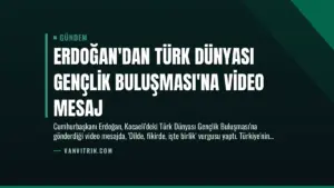 Erdoğan’dan Türk Dünyası Gençlik Buluşması’na Video Mesaj
