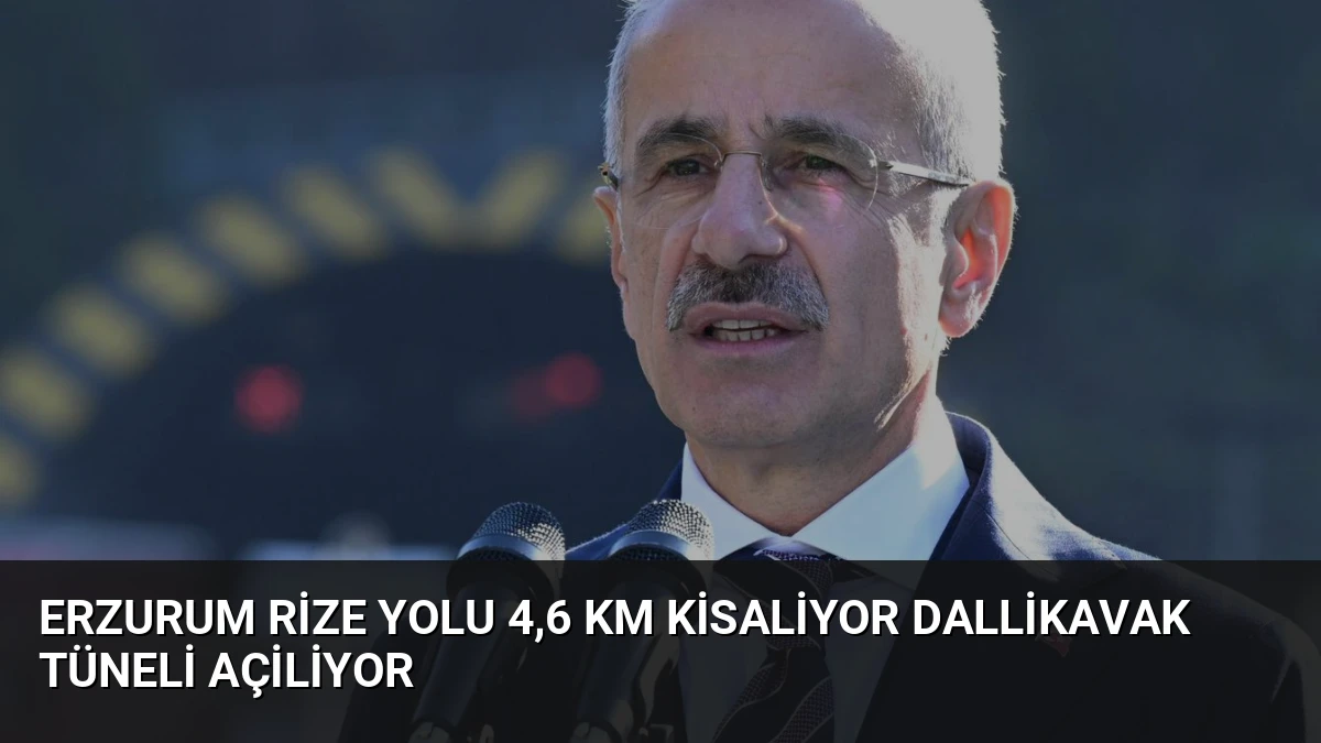 Erzurum Rize Yolu 4,6 Km Kisaliyor Dallikavak Tüneli Açiliyor