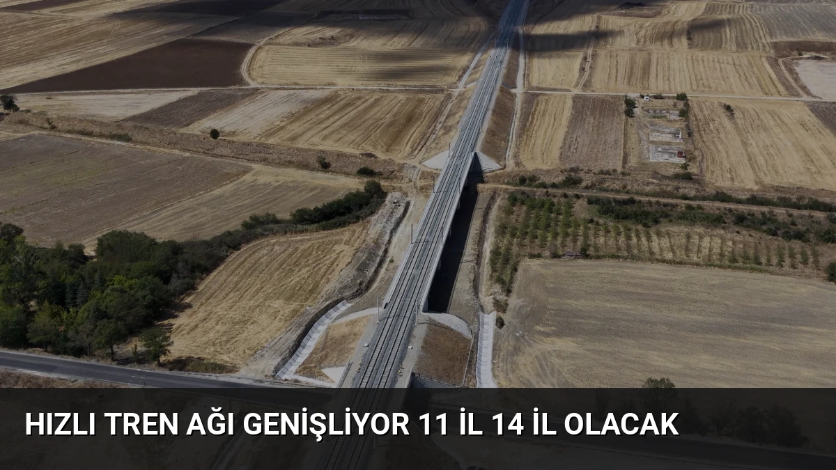 Hızlı Tren Ağı Genişliyor 11 İl 14 İl Olacak