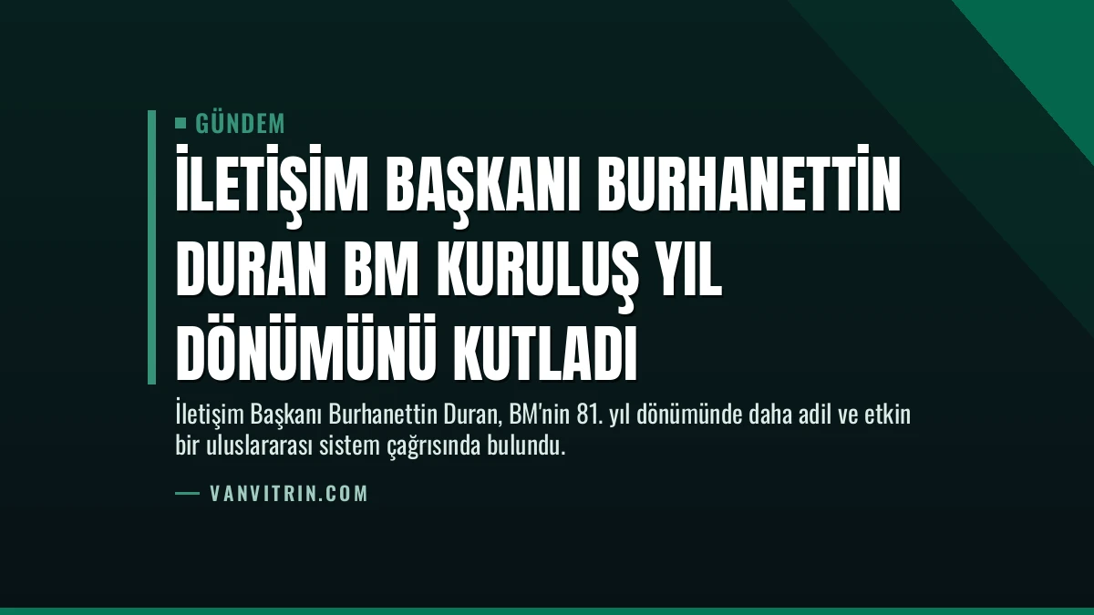 İletişim Başkanı Burhanettin Duran BM kuruluş yıl dönümünü kutladı