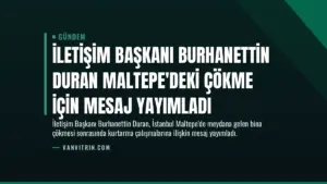 İletişim Başkanı Burhanettin Duran Maltepe’deki Çökme İçin Mesaj Yayımladı