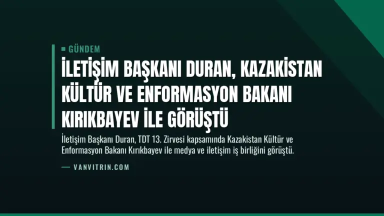İletişim Başkanı Duran, Kazakistan Kültür ve Enformasyon Bakanı Kırıkbayev ile görüştü