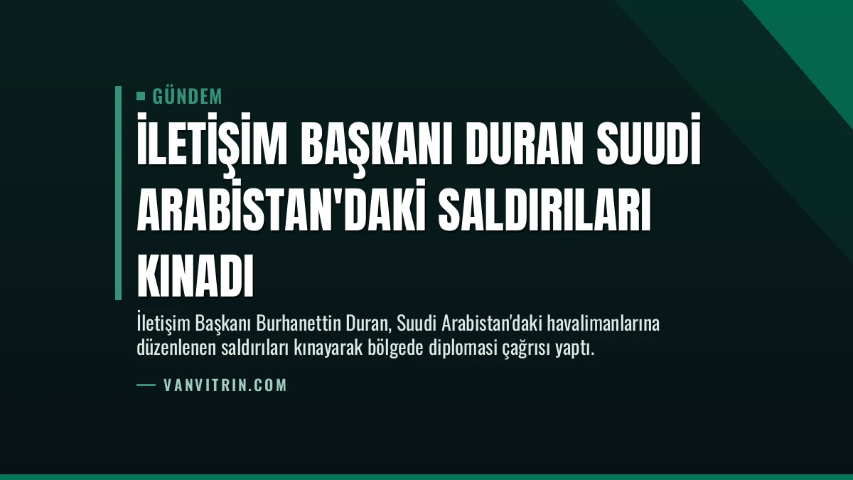 İletişim Başkanı Duran Suudi Arabistan’daki Saldırıları Kınadı