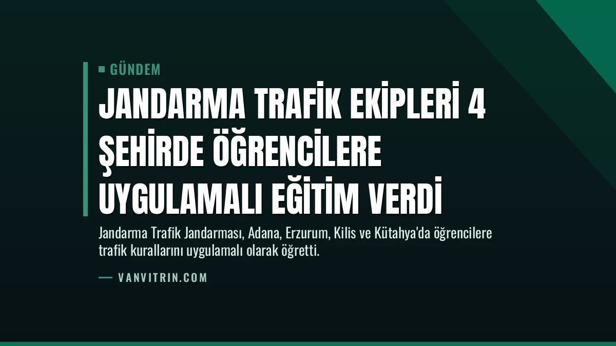 Jandarma Trafik Ekipleri 4 Şehirde Öğrencilere Uygulamalı Eğitim Verdi