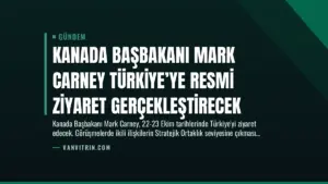 Kanada Başbakanı Mark Carney Türkiye’ye Resmi Ziyaret Gerçekleştirecek