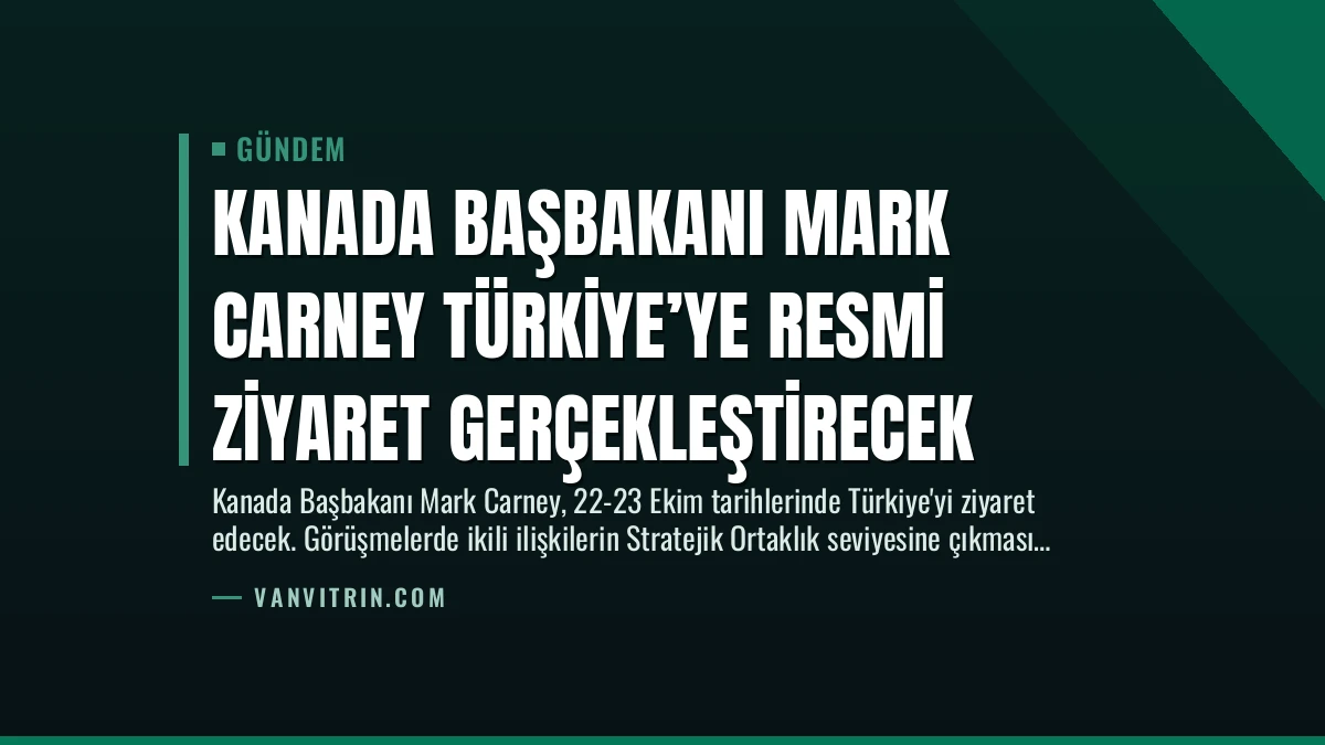 Kanada Başbakanı Mark Carney Türkiye’ye Resmi Ziyaret Gerçekleştirecek