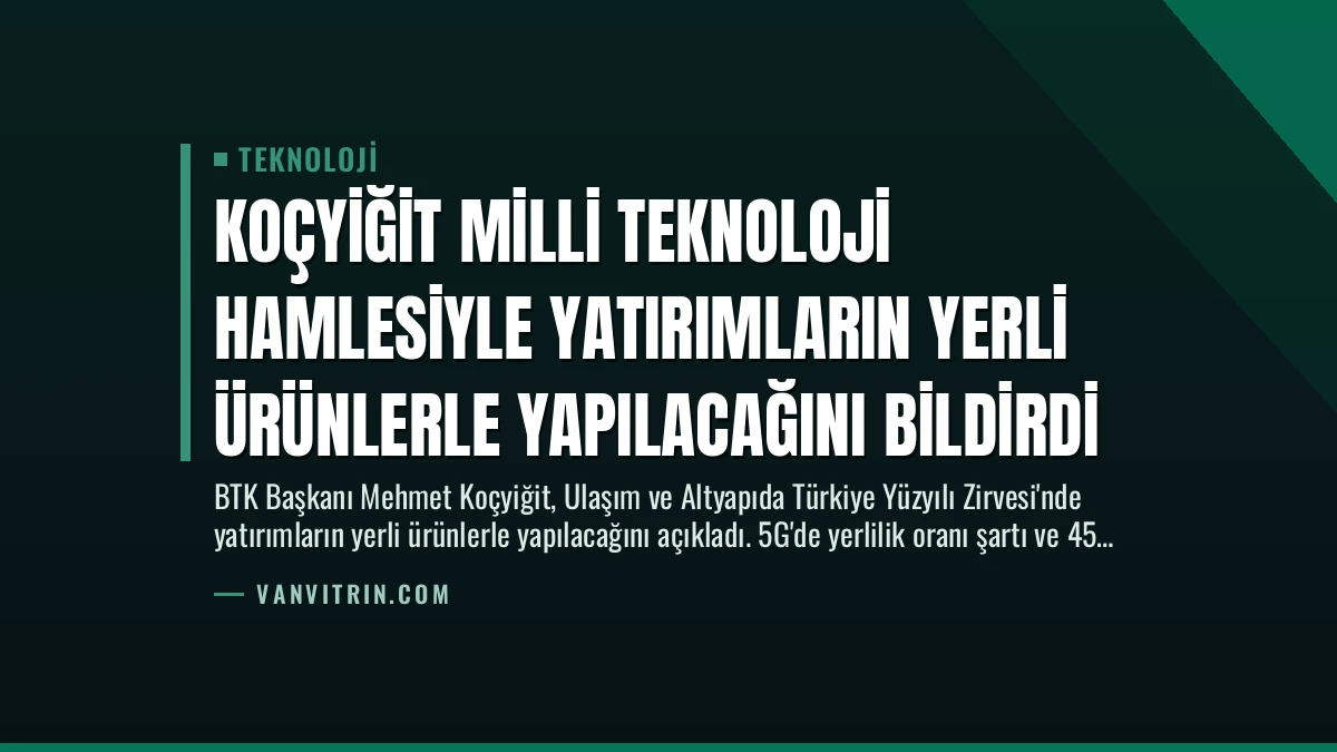 Koçyiğit Milli Teknoloji Hamlesiyle Yatırımların Yerli Ürünlerle Yapılacağını Bildirdi