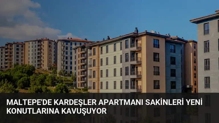 Maltepe'de Kardeşler Apartmanı Sakinleri Yeni Konutlarına Kavuşuyor