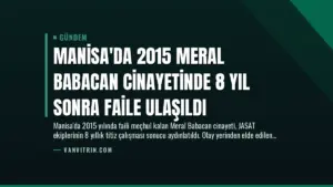 Manisa’da 2015 Meral Babacan Cinayetinde 8 Yıl Sonra Faile Ulaşıldı