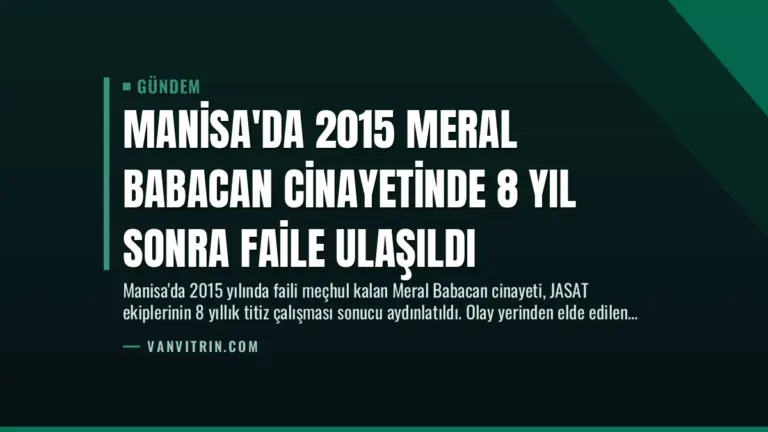 Manisa’da 2015 Meral Babacan Cinayetinde 8 Yıl Sonra Faile Ulaşıldı