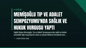 Memişoğlu Tıp ve Adalet Sempozyumu’nda Sağlık ve Hukuk Vurgusu Yaptı