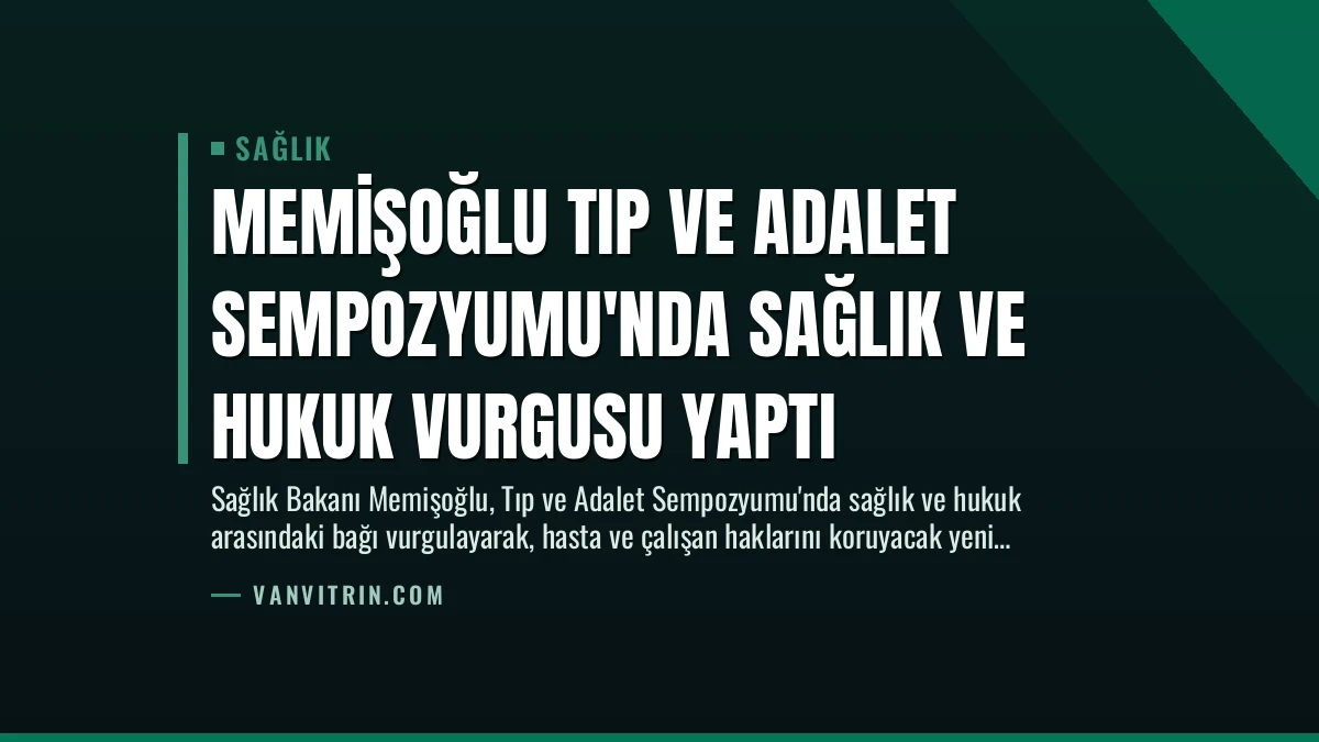 Memişoğlu Tıp ve Adalet Sempozyumu’nda Sağlık ve Hukuk Vurgusu Yaptı
