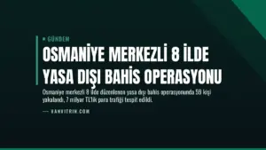 Osmaniye Merkezli 8 İlde Yasa Dışı Bahis Operasyonu