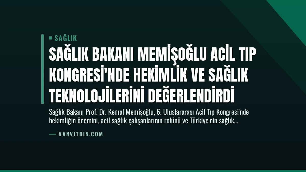 Sağlık Bakanı Memişoğlu Acil Tıp Kongresi’nde Hekimlik ve Sağlık Teknolojilerini Değerlendirdi