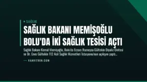 Sağlık Bakanı Memişoğlu Bolu’da İki Sağlık Tesisi Açtı