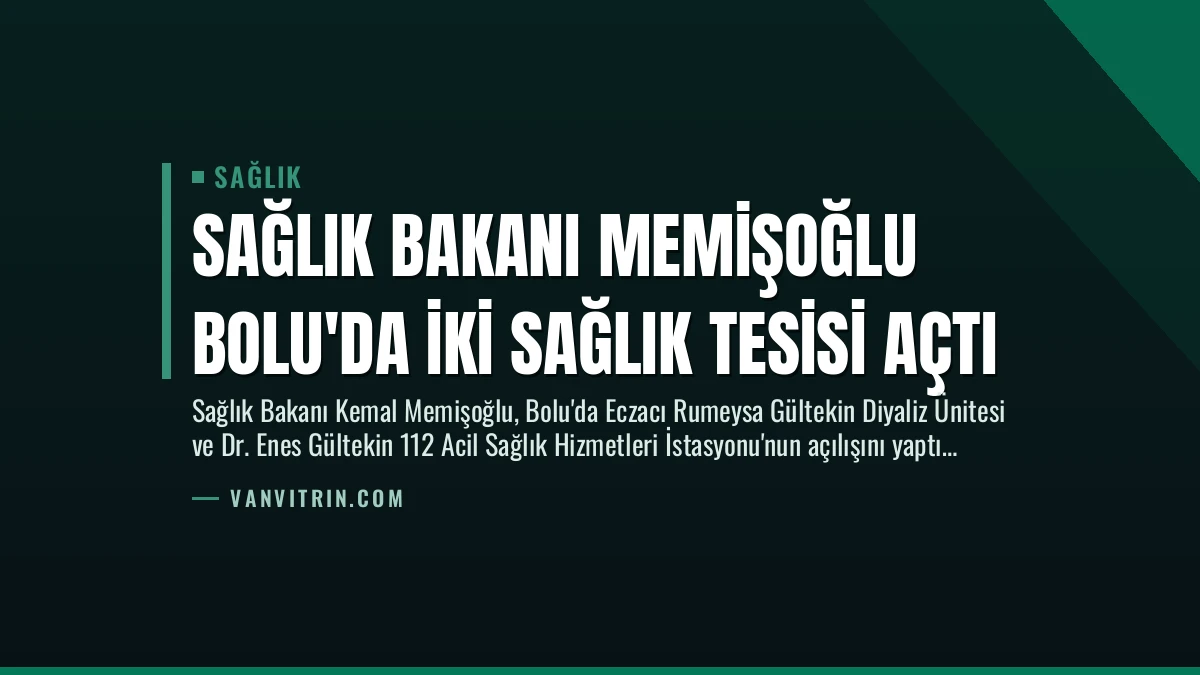 Sağlık Bakanı Memişoğlu Bolu’da İki Sağlık Tesisi Açtı