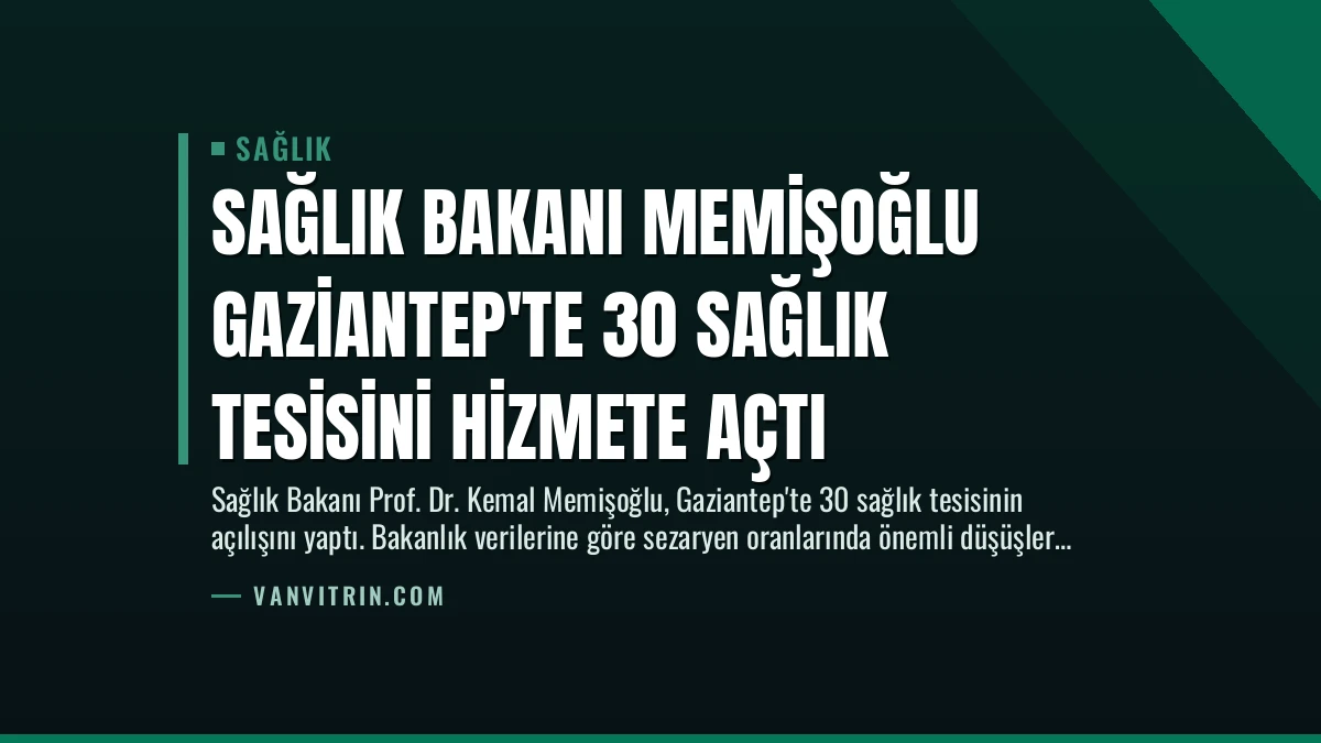 Sağlık Bakanı Memişoğlu Gaziantep’te 30 Sağlık Tesisini Hizmete Açtı