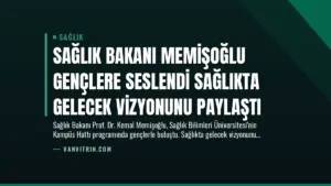 Sağlık Bakanı Memişoğlu Gençlere Seslendi Sağlıkta Gelecek Vizyonunu Paylaştı