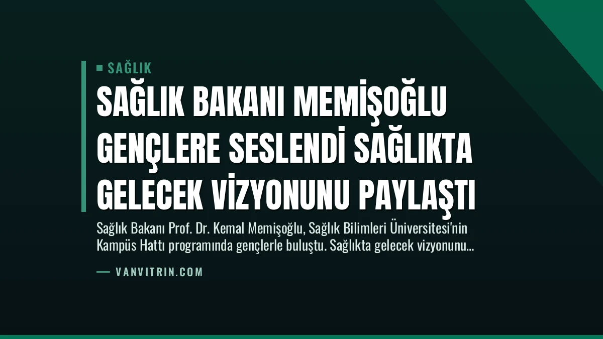 Sağlık Bakanı Memişoğlu Gençlere Seslendi Sağlıkta Gelecek Vizyonunu Paylaştı
