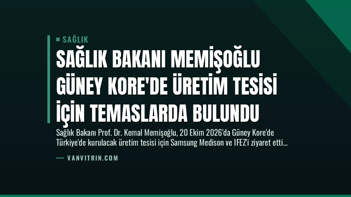 Sağlık Bakanı Memişoğlu Güney Kore’de Üretim Tesisi İçin Temaslarda Bulundu