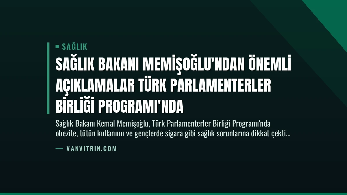 Sağlık Bakanı Memişoğlu’ndan Önemli Açıklamalar Türk Parlamenterler Birliği Programı’nda