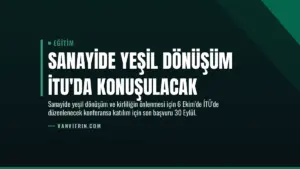 Sanayide Yeşil Dönüşüm İTU’da Konuşulacak