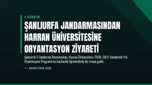 Şanlıurfa Jandarmasından Harran Üniversitesine Oryantasyon Ziyareti