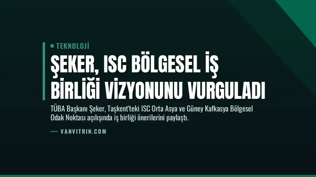Şeker, ISC Bölgesel İş Birliği Vizyonunu Vurguladı