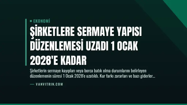 Şirketlere Sermaye Yapısı Düzenlemesi Uzadı 1 Ocak 2028’e Kadar